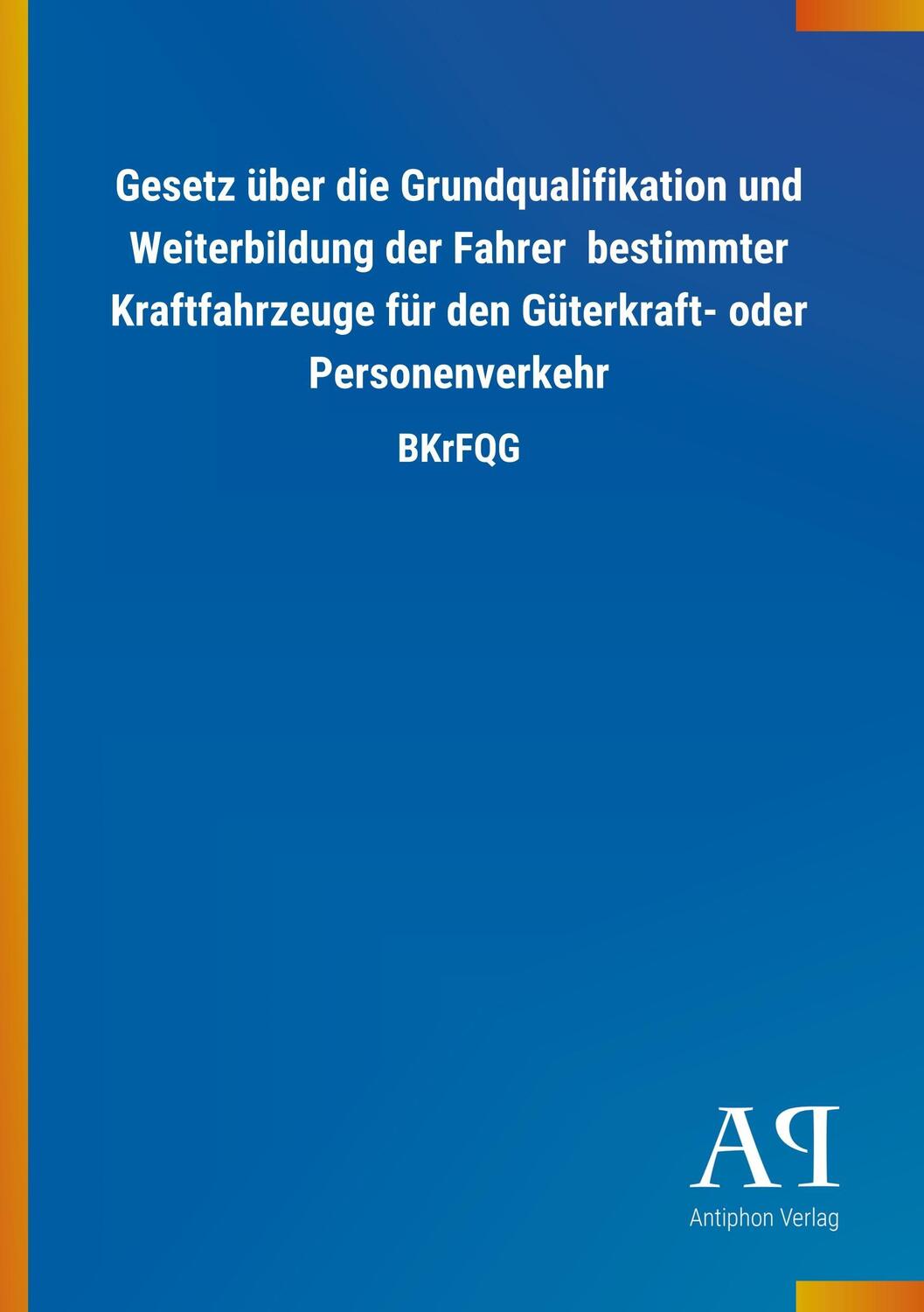 Cover: 9783731430988 | Gesetz über die Grundqualifikation und Weiterbildung der Fahrer...