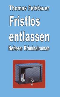 Cover: 9783831101436 | Fristlos entlassen | Thomas Feistauer | Taschenbuch | Paperback | 2000