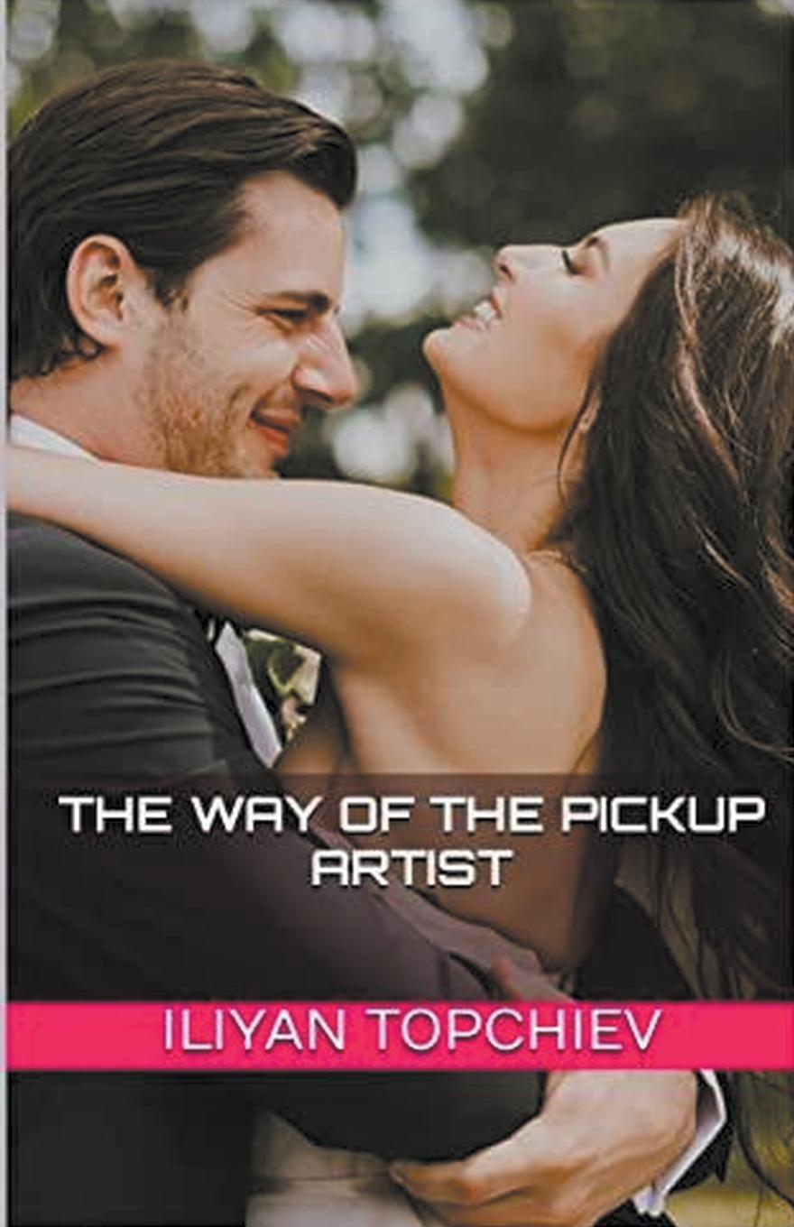 Cover: 9798215598436 | The Way of the Pickup Artist | Iliyan Topchiev | Taschenbuch | 2023