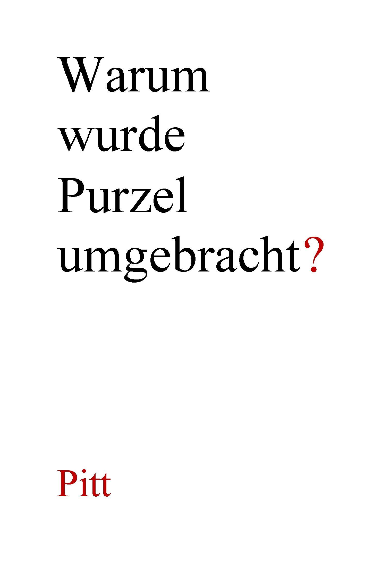 Cover: 9783743166998 | Warum wurde Purzel umgebracht? | Novelle | Pitt | Taschenbuch | 120 S.