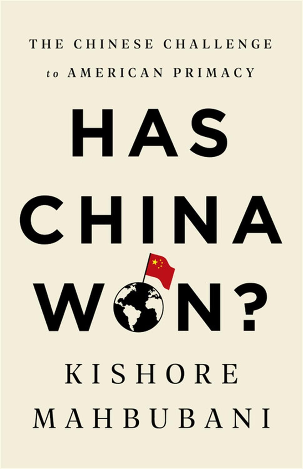 Cover: 9781541768147 | Has China Won? | The Chinese Challenge to American Primacy | Mahbubani