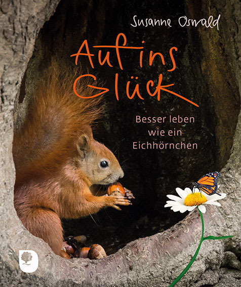 Cover: 9783869177182 | Auf ins Glück | Besser leben wie ein Eichhörnchen | Susanne Oswald