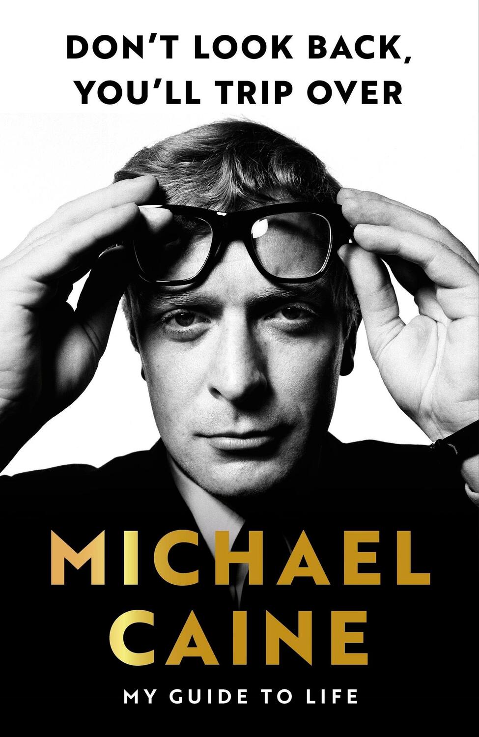 Cover: 9781399739979 | Don't Look Back, You'll Trip Over: My Guide to Life | Michael Caine