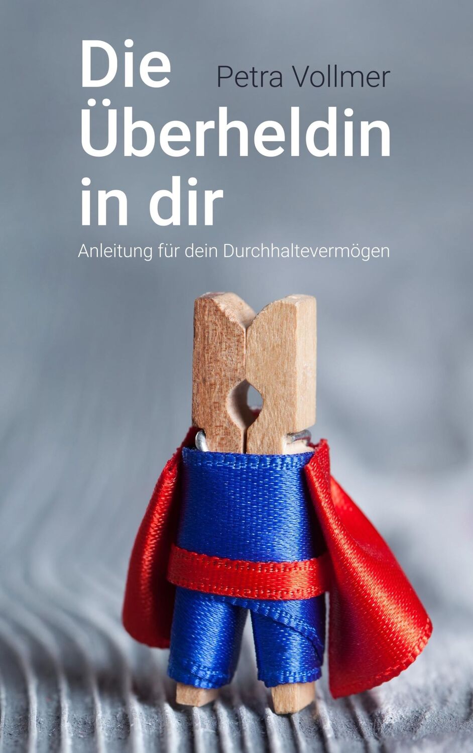 Cover: 9783750400382 | Die Überheldin in dir | Anleitung für dein Durchhaltevermögen | Buch