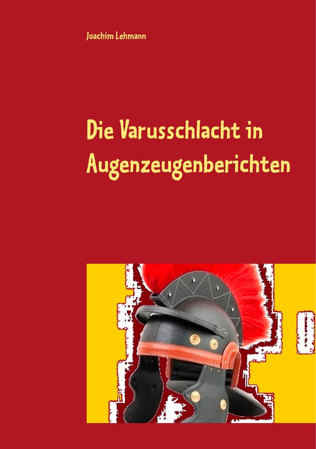 Cover: 9783945202265 | Die Varusschlacht in Augenzeugenberichten | Die wahre Varusschlacht