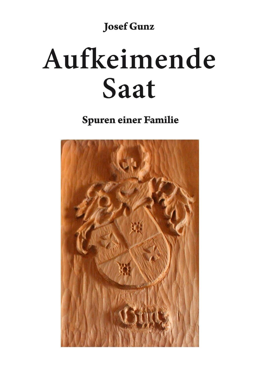 Cover: 9783734778971 | Aufkeimende Saat | Spuren einer Familie | Josef Gunz | Taschenbuch