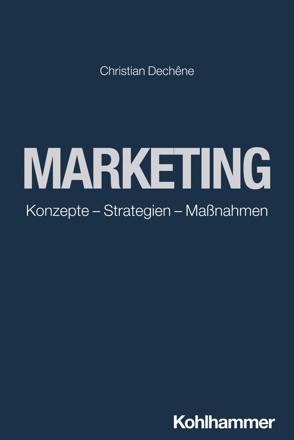 Cover: 9783170437289 | Marketing | Konzepte - Strategien - Maßnahmen | Christian Dechêne