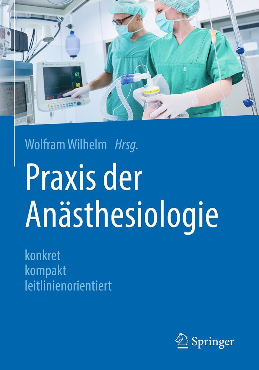 Cover: 9783662545676 | Praxis der Anästhesiologie | konkret - kompakt - leitlinienorientiert