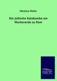 Cover: 9783846017043 | Die jüdische Katakombe am Monteverde zu Rom | Nikolaus Müller | Buch