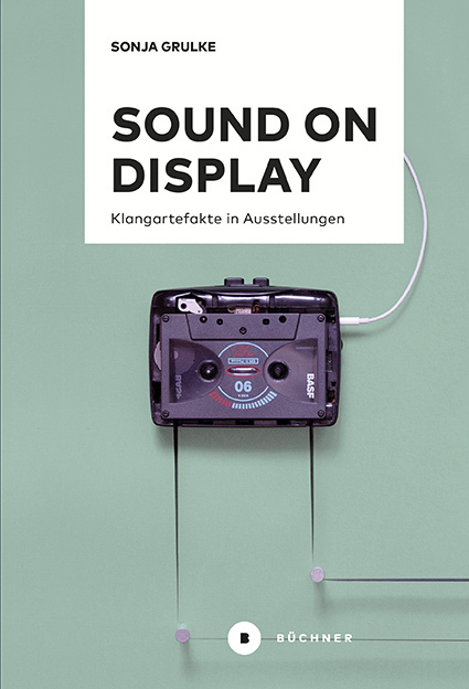 Cover: 9783963173295 | Sound on Display | Klangartefakte in Ausstellungen | Sonja Grulke