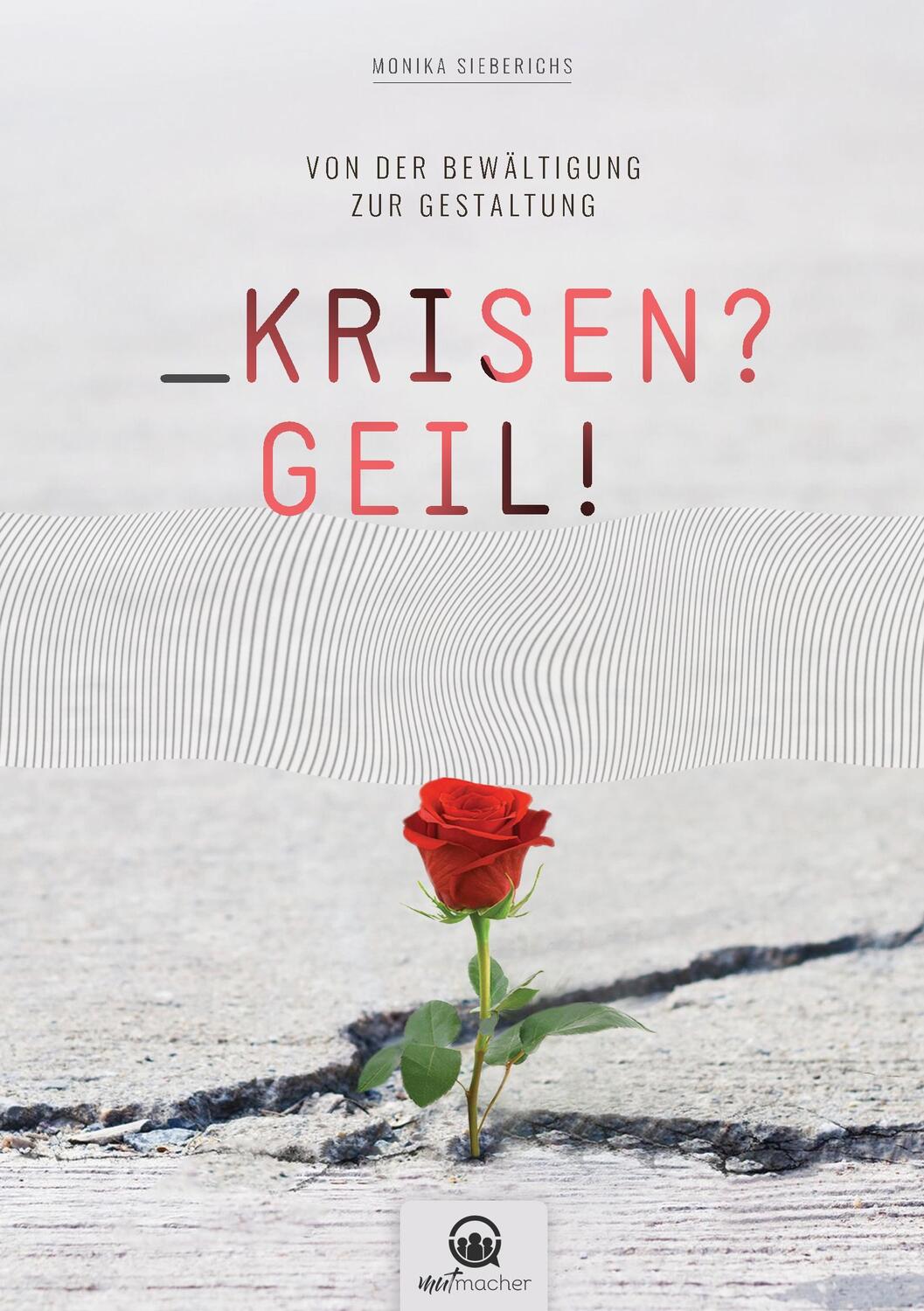 Cover: 9783950467109 | Krisen?Geil! | Von der Bewältigung zur Gestaltung | Monika Sieberichs