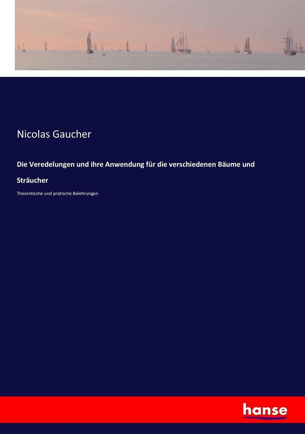 Cover: 9783743468771 | Die Veredelungen und ihre Anwendung für die verschiedenen Bäume und...