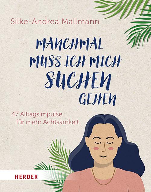 Cover: 9783451034497 | Manchmal muss ich mich suchen gehen | Silke-Andrea Mallmann | Buch