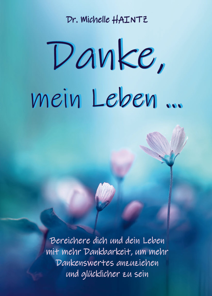 Cover: 9783967381887 | Danke, mein Leben ... | Dr. Michelle Haintz | Taschenbuch | 170 S.