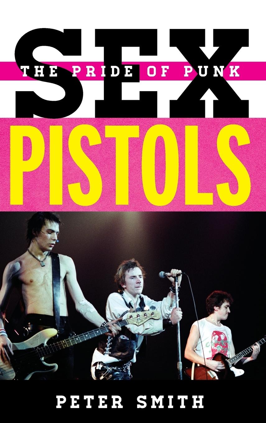 Cover: 9781442255586 | Sex Pistols | The Pride of Punk | Peter Smith | Buch | Englisch | 2018