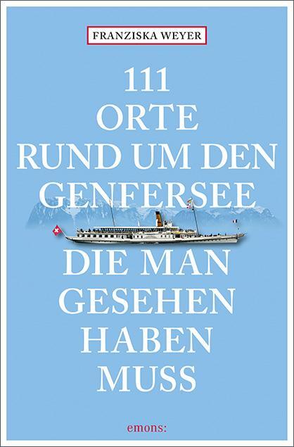 Cover: 9783740812157 | 111 Orte rund um den Genfersee, die man gesehen haben muss | Weyer