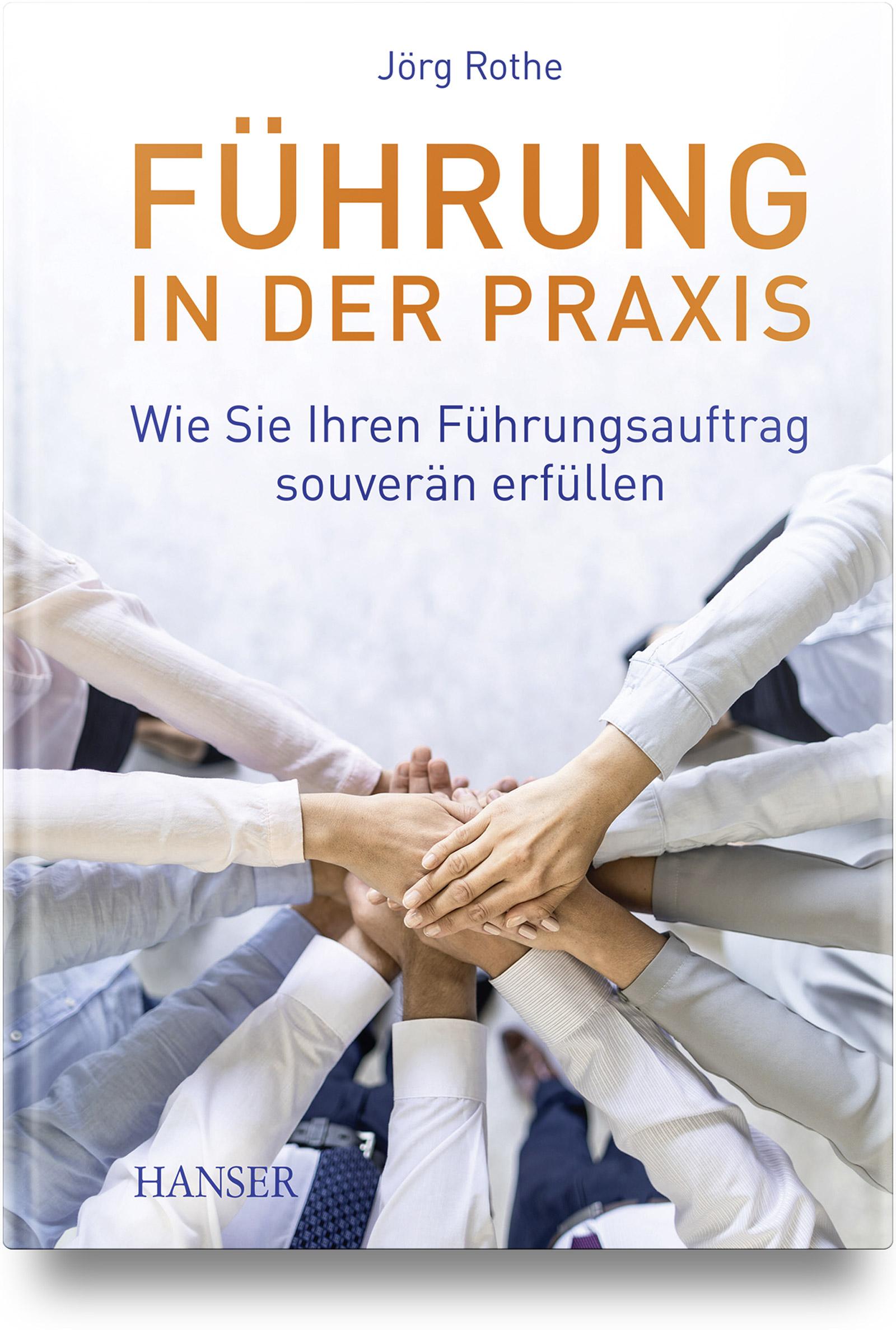 Cover: 9783446474192 | Führung in der Praxis | Jörg Rothe | Buch | 224 S. | Deutsch | 2022