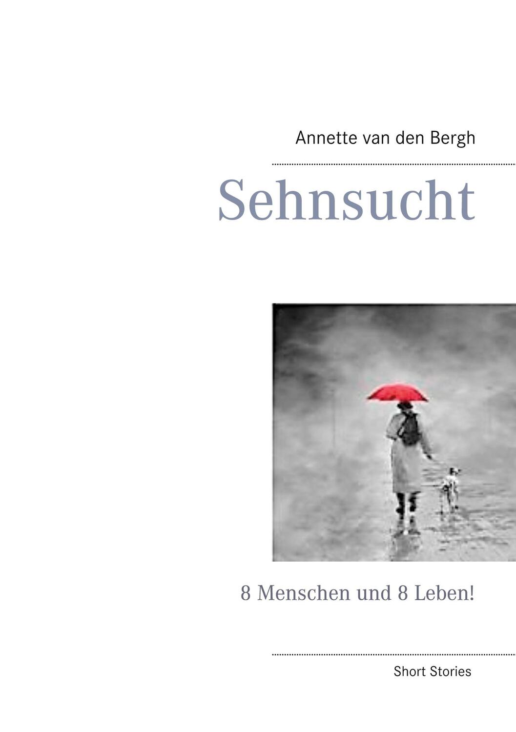 Cover: 9783732278732 | Sehnsucht | 8 Menschen und 8 Leben! | Annette Van Den Bergh | Buch