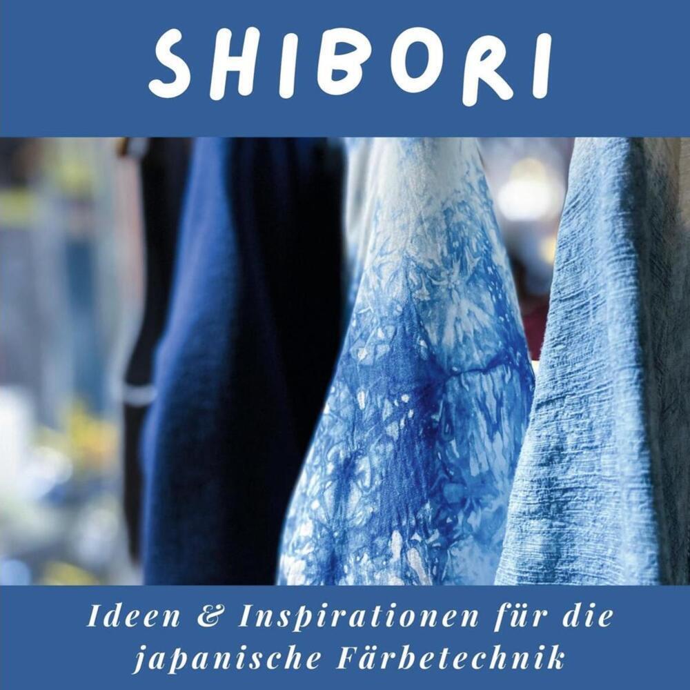 Cover: 9783750513532 | Shibori | Ideen &amp; Inspirationen für die japanische Färbetechnik | Buch