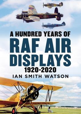 Cover: 9781781558430 | A Hundred Years of the RAF Air Display | 1920-2020 | Ian Smith Watson