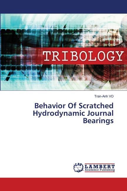 Cover: 9786205509906 | Behavior Of Scratched Hydrodynamic Journal Bearings | Tran-Anh Vo