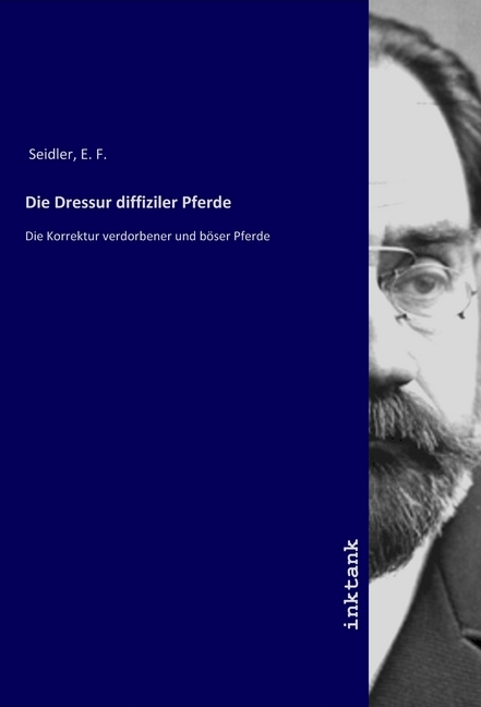 Cover: 9783747716359 | Die Dressur diffiziler Pferde | E. F. Seidler | Taschenbuch | 452 S.