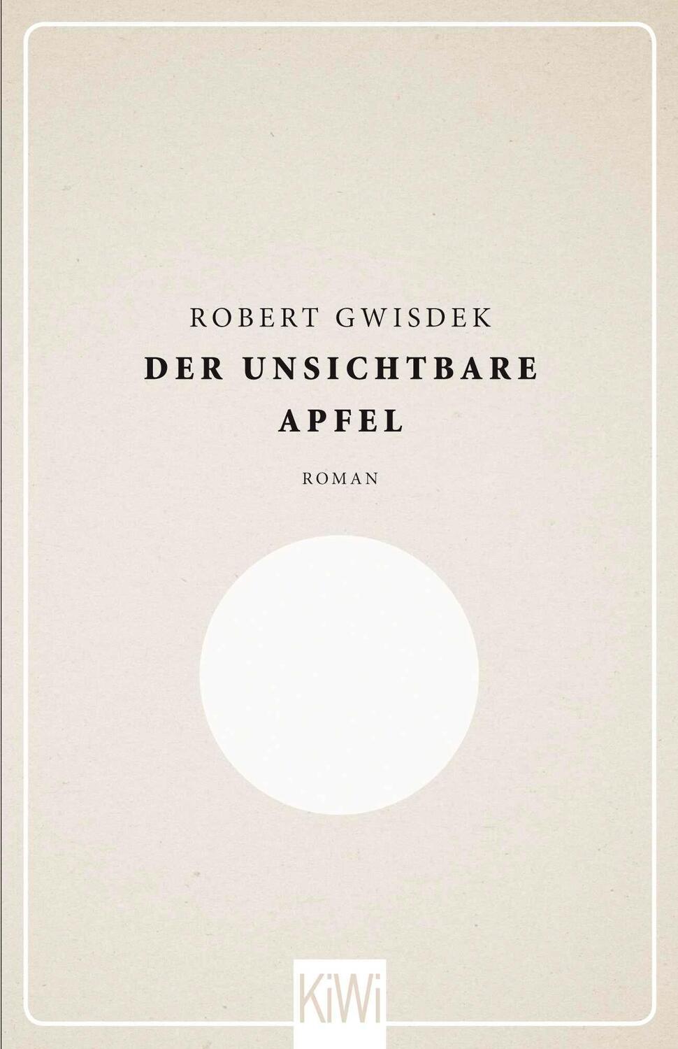 Cover: 9783462046410 | Der unsichtbare Apfel | Robert Gwisdek | Buch | KIWI | 360 S. | 2014