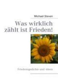 Cover: 9783839143452 | Was wirklich zählt ist Frieden! | Michael Steven | Taschenbuch | 2009