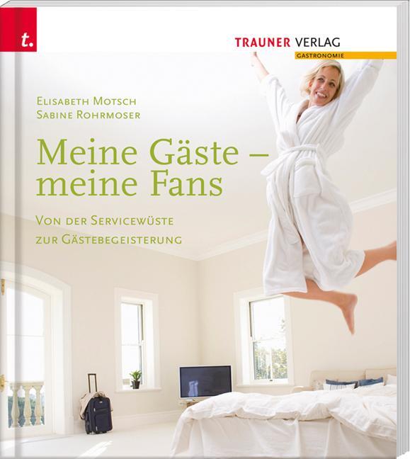 Cover: 9783990331088 | Meine Gäste - meine Fans Von der Servicewüste zur Gästebegeisterung