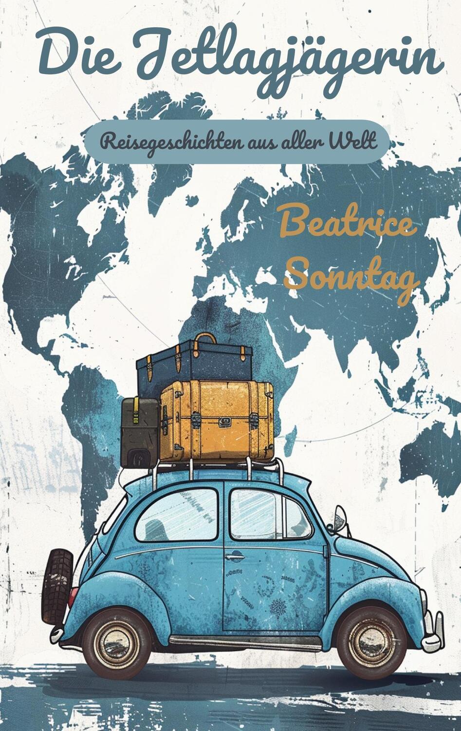 Cover: 9783759749710 | Die Jetlagjägerin | Reisegeschichten aus aller Welt | Beatrice Sonntag