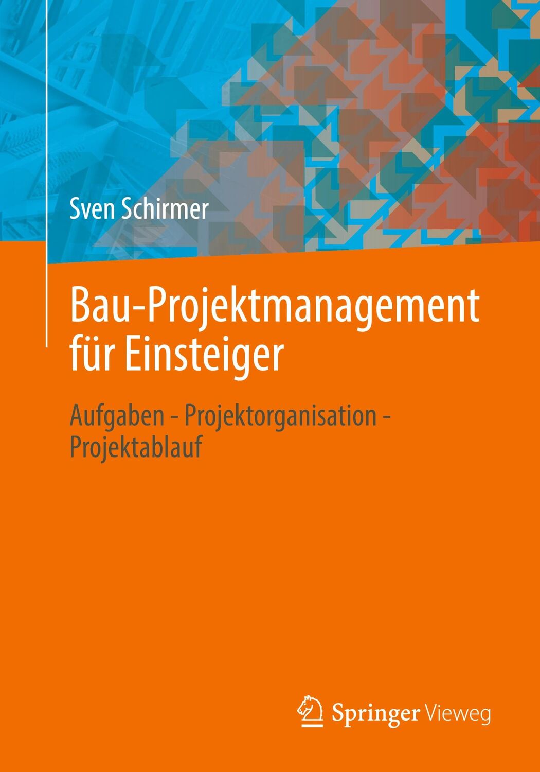 Cover: 9783658308438 | Bau-Projektmanagement für Einsteiger | Sven Schirmer | Taschenbuch