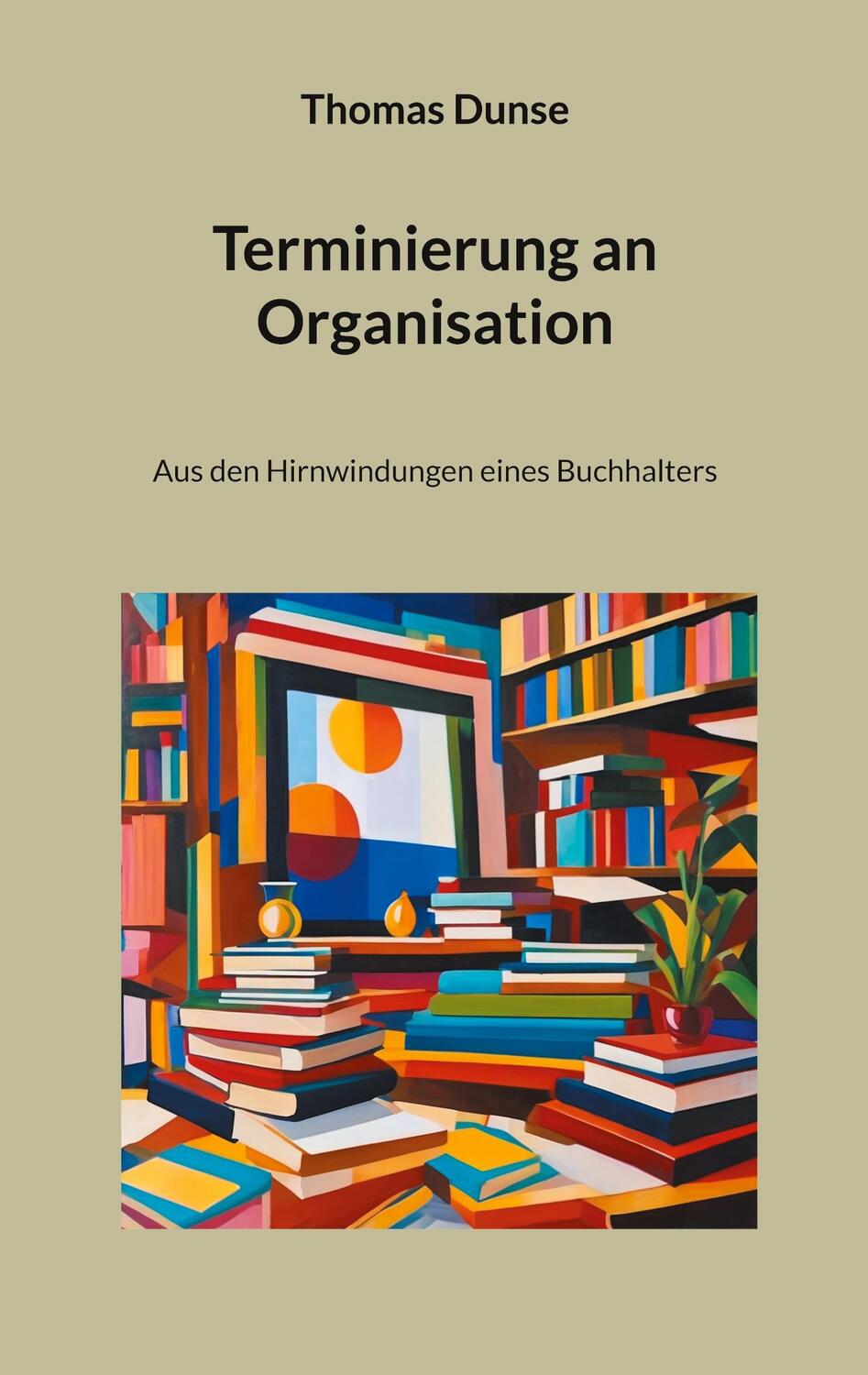 Cover: 9783758364426 | Terminierung an Organisation | Aus den Hirnwindungen eines Buchhalters