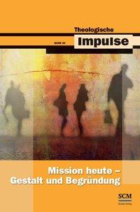 Cover: 9783862580408 | Mission heute - Gestalt und Begründung | Theologische Impulse 26