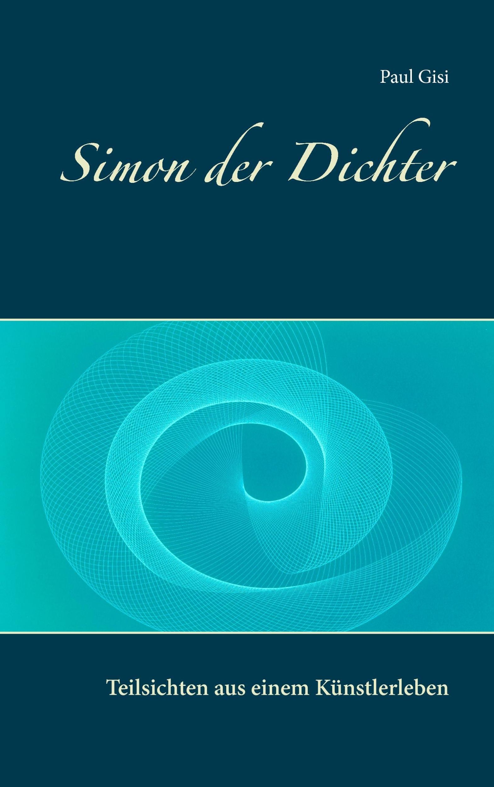 Cover: 9783741205125 | Simon der Dichter | Teilsichten aus einem Künstlerleben | Paul Gisi