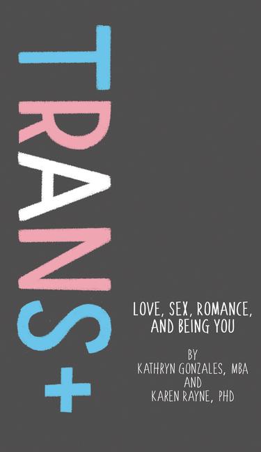 Cover: 9781433829833 | Trans+ | Love, Sex, Romance, and Being You | Kathryn Gonzales (u. a.)