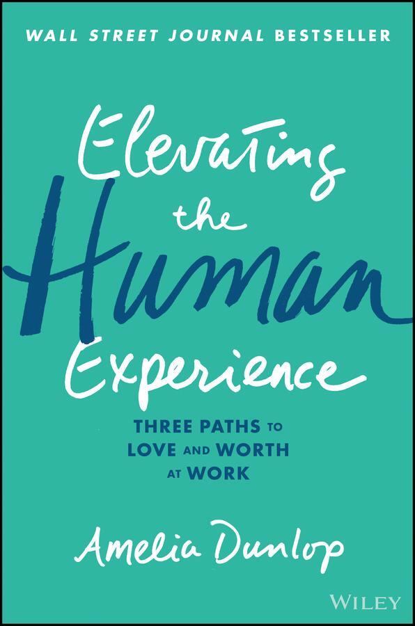 Cover: 9781119791348 | Elevating the Human Experience | Three Paths to Love and Worth at Work