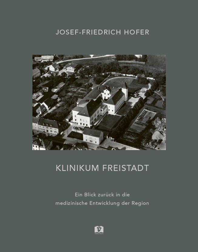 Cover: 9783903300606 | Klinikum Freistadt | Josef-Friedrich Hofer | Buch | 192 S. | Deutsch