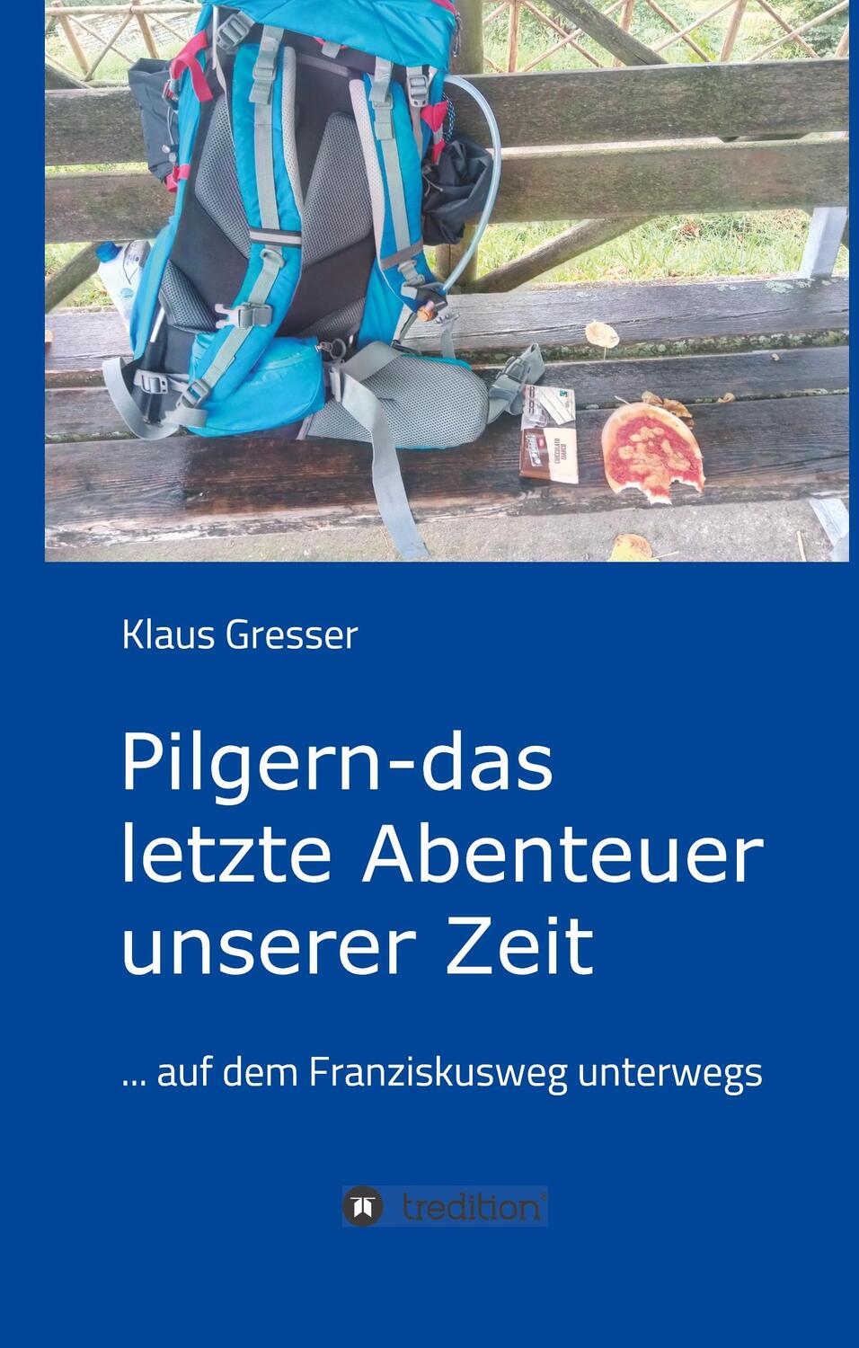 Cover: 9783749777280 | Pilgern - das letzte Abenteuer unserer Zeit | Klaus Gresser | Buch