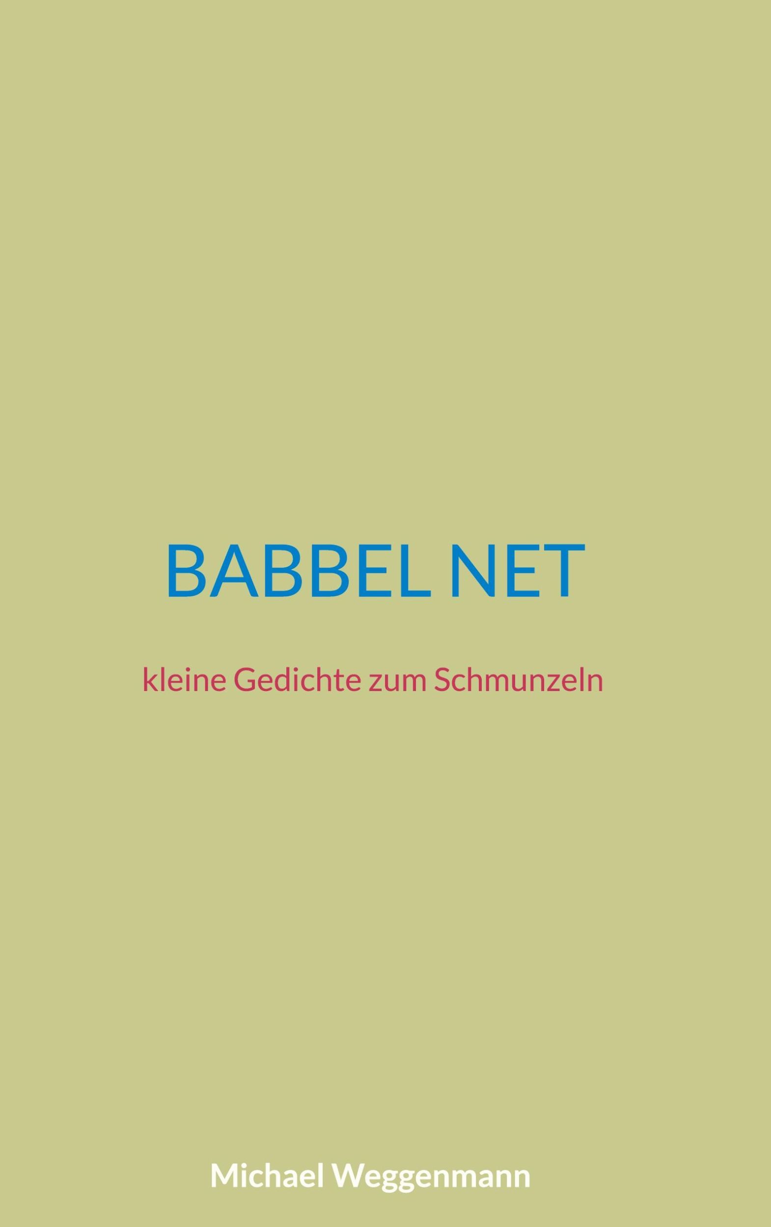 Cover: 9783758383601 | Babbel net | kleine Gedichte zum Schmunzeln | Michael Weggenmann