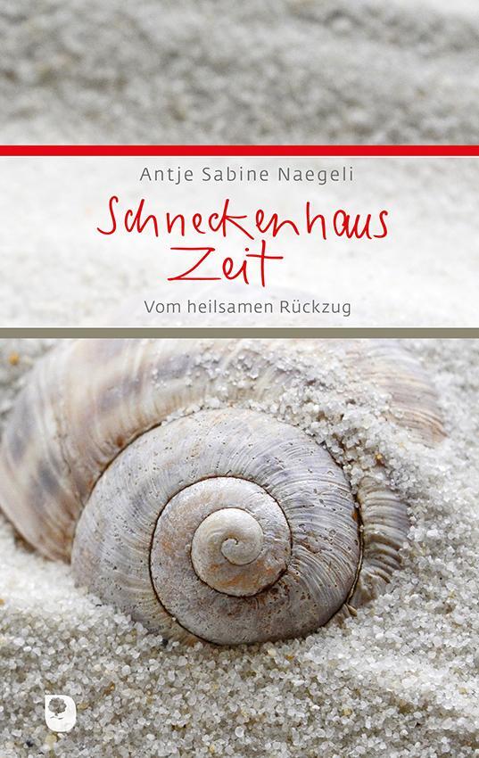 Cover: 9783987000294 | Schneckenhauszeit | Vom heilsamen Rückzug | Antje Sabine Naegeli