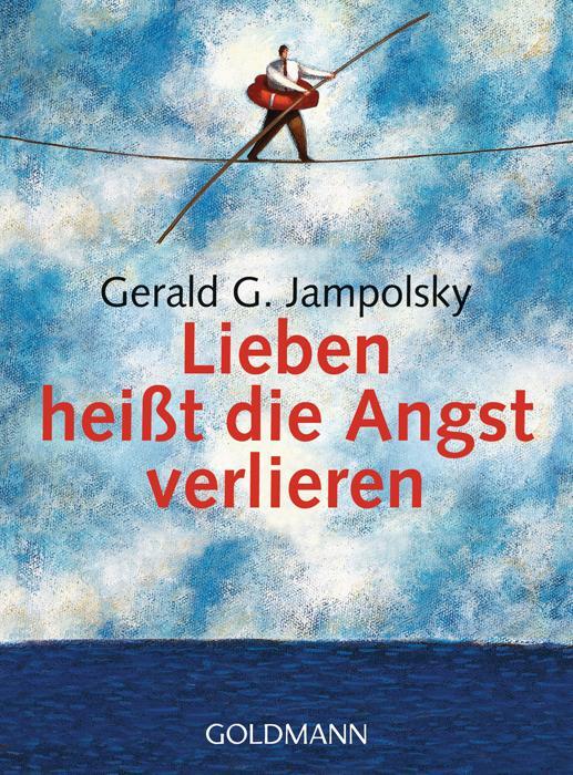 Cover: 9783442167371 | Lieben heißt die Angst verlieren | Gerald G. Jampolsky | Taschenbuch