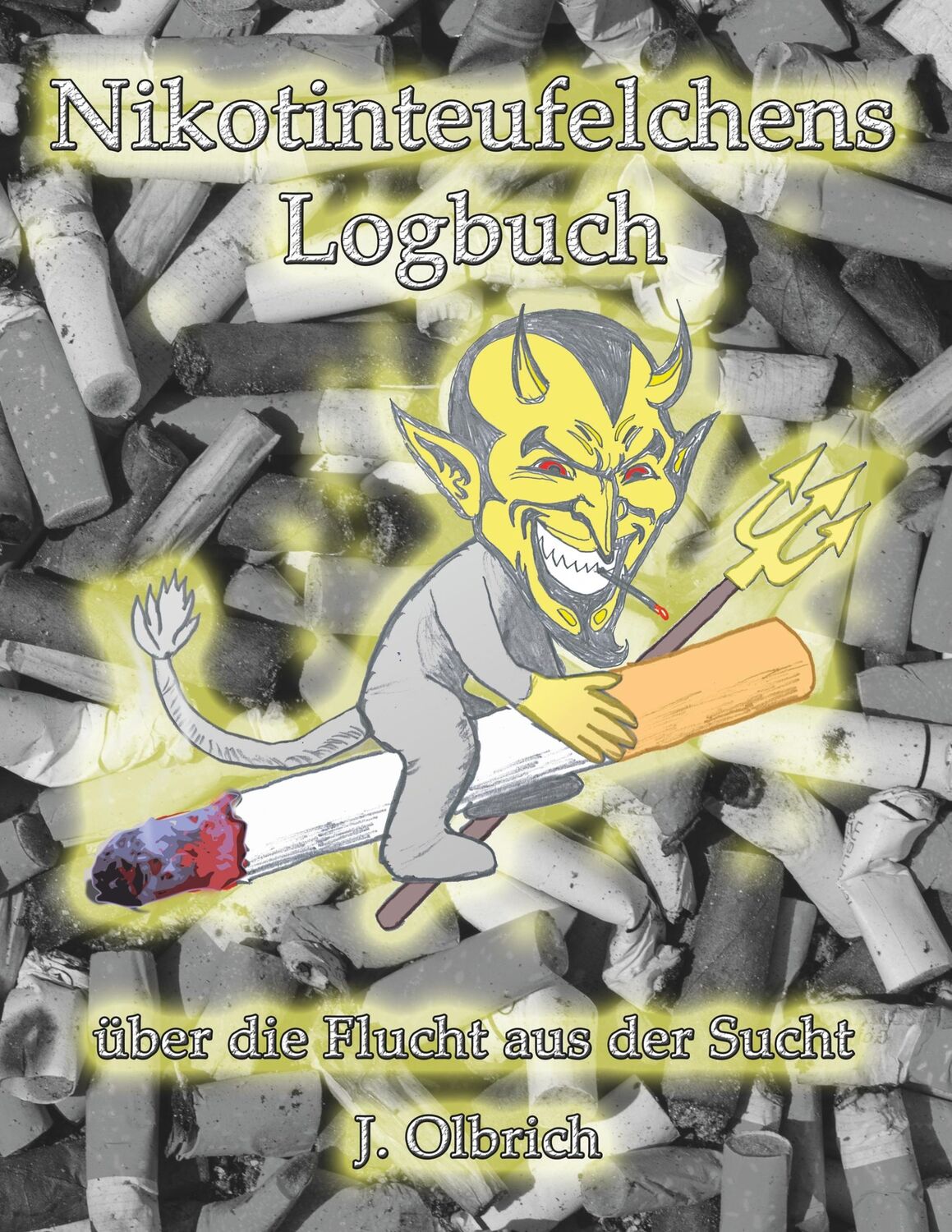 Cover: 9783748133070 | Nikotinteufelchens Logbuch über die Flucht aus der Sucht | Olbrich