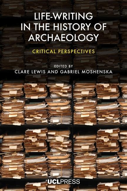 Cover: 9781800084513 | Life-Writing in the History of Archaeology | Critical Perspectives