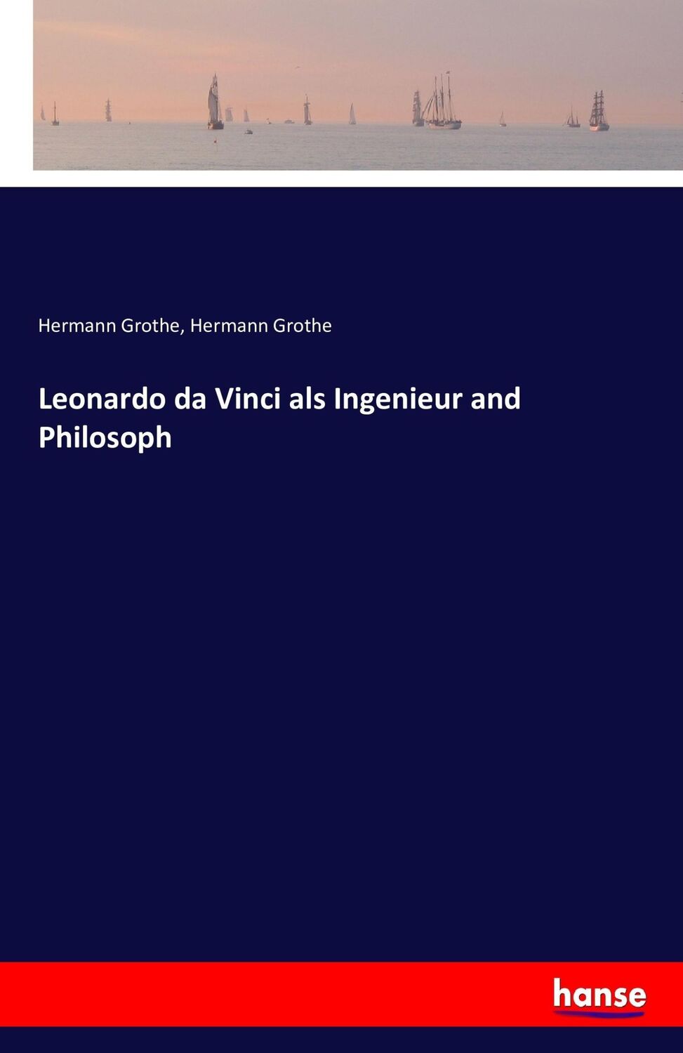 Cover: 9783742864697 | Leonardo da Vinci als Ingenieur and Philosoph | Hermann Grothe | Buch