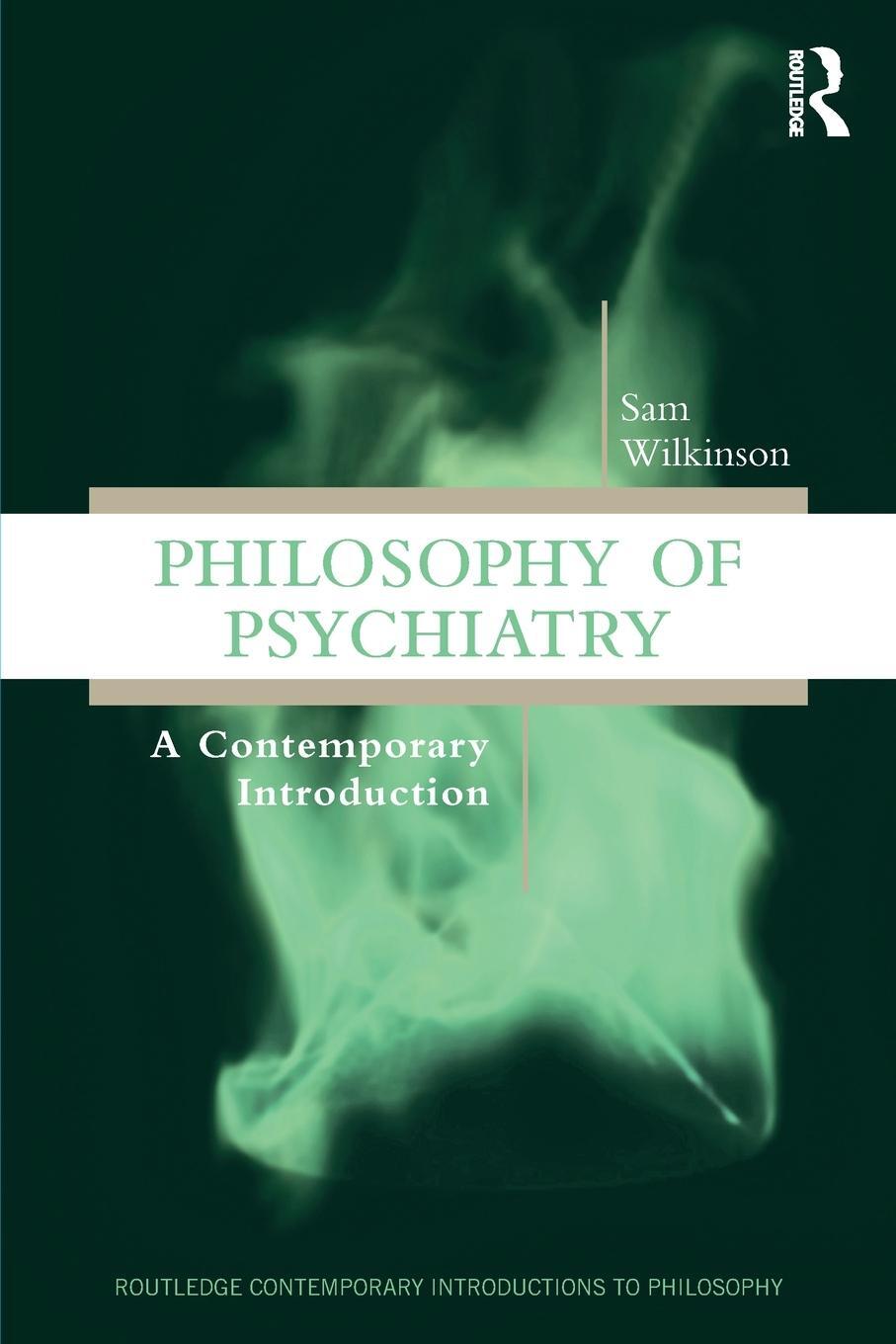 Cover: 9781138212688 | Philosophy of Psychiatry | A Contemporary Introduction | Sam Wilkinson