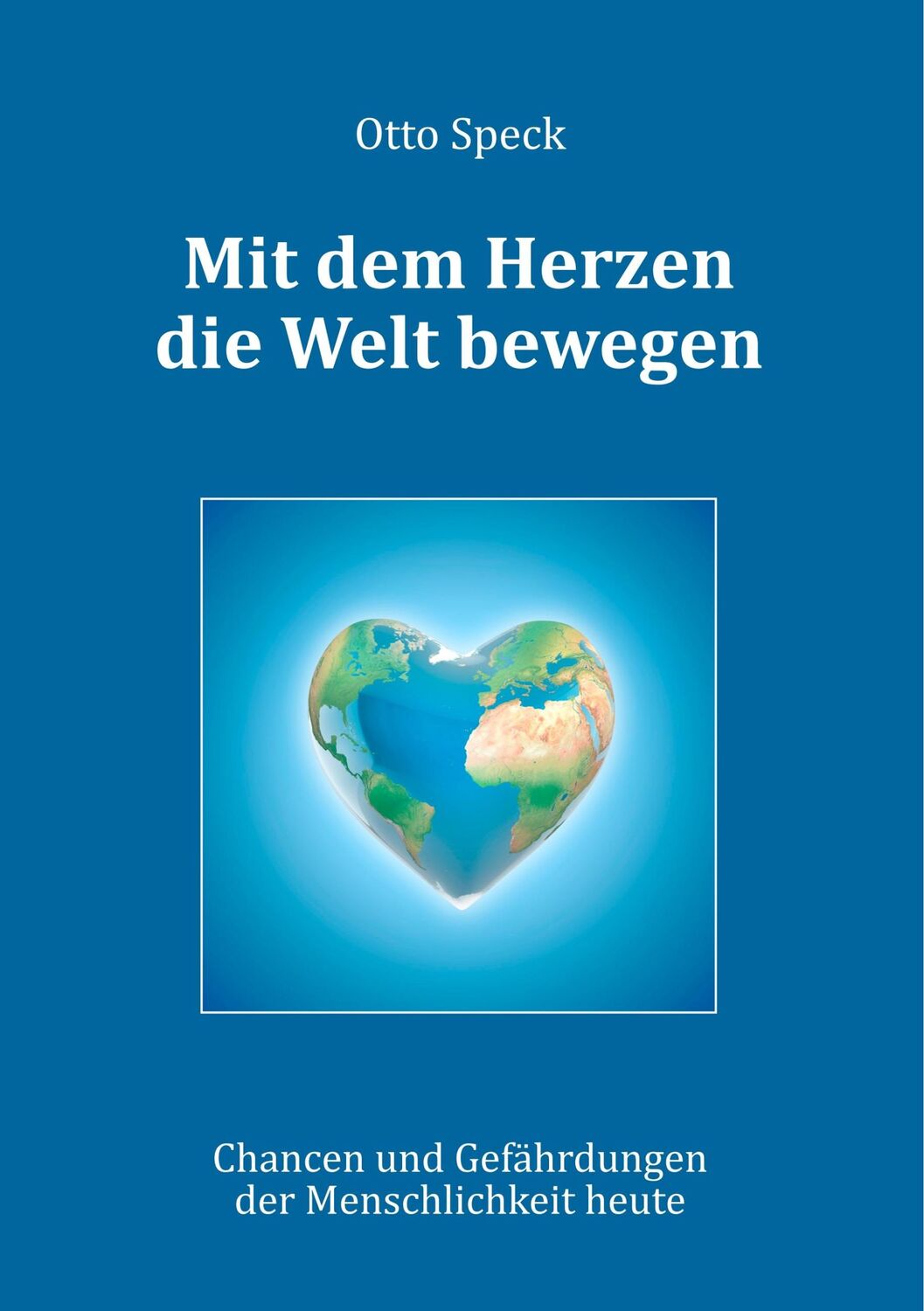 Cover: 9783740730802 | Mit dem Herzen die Welt bewegen | Otto Speck | Taschenbuch | Paperback