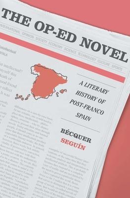 Cover: 9780674260108 | The Op-Ed Novel | A Literary History of Post-Franco Spain | Seguín