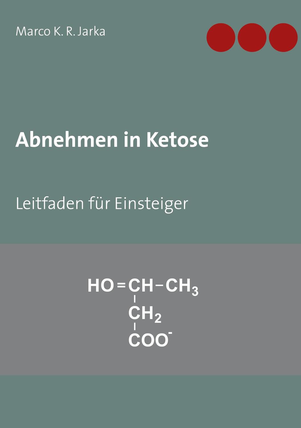 Cover: 9783754310724 | Abnehmen in Ketose | Leitfaden für Einsteiger | Marco K. R. Jarka