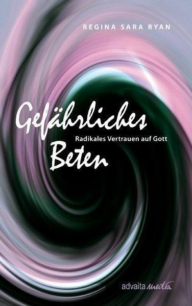 Cover: 9783936718188 | Gefährliches Beten | Radikales Vertrauen auf Gott | Regina Sara Ryan