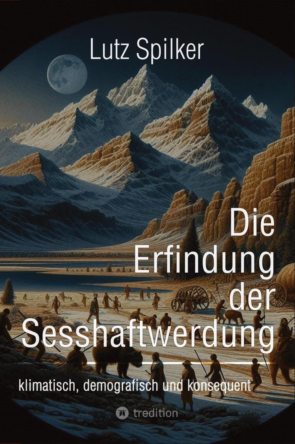 Cover: 9783384294913 | Die Erfindung der Sesshaftwerdung | Lutz Spilker | Taschenbuch | 2024